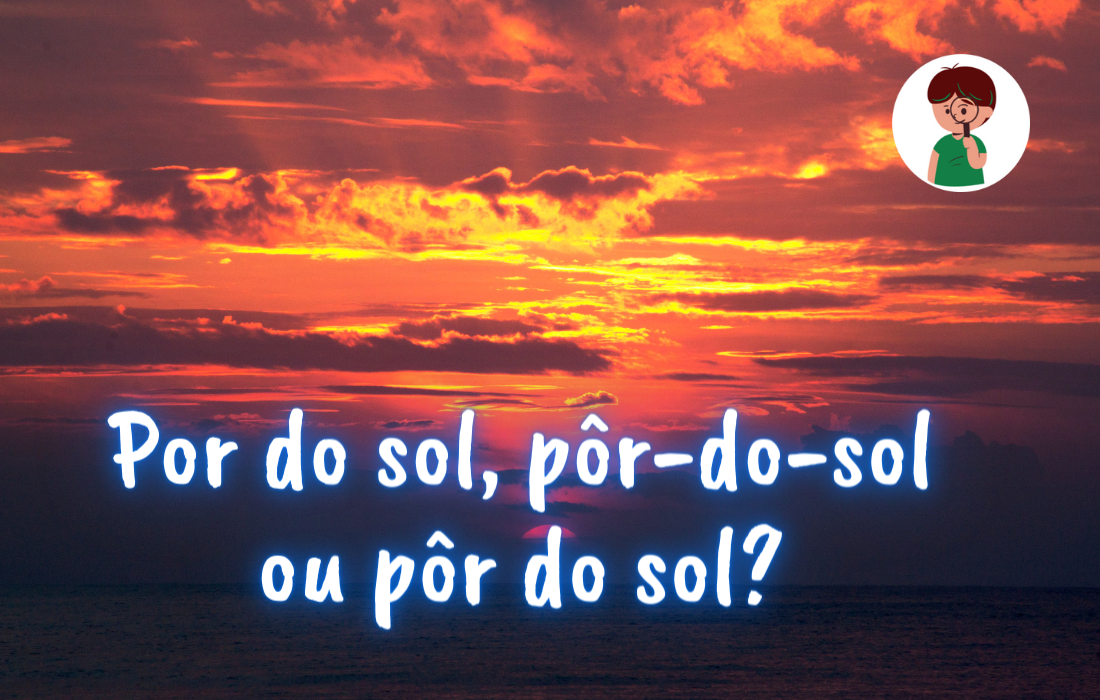 Por do sol, pôr-do-sol ou pôr do sol