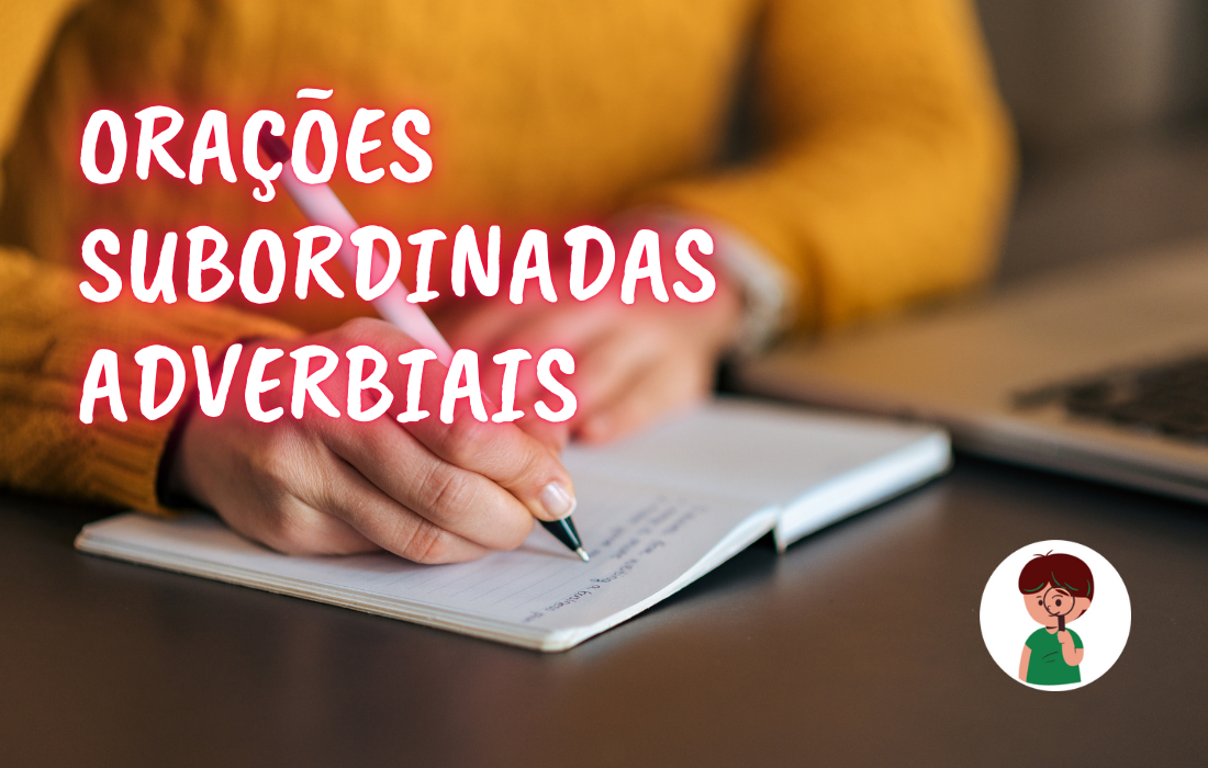 ORAÇÕES SUBORDINADAS ADVERBIAIS